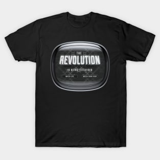 The Revolution Is Being Televised T-Shirt